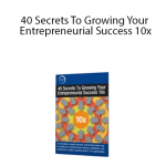 Dan Sullivan – 40 Secrets To Growing Your Entrepreneurial Success 10x