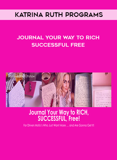 Katrina Ruth Programs – Journal Your Way to Rich, Successful, Free