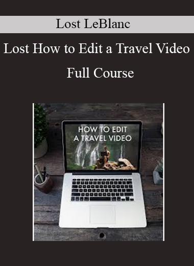 Lost LeBlanc – How to Edit a Travel Video – Full Course