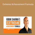Robin Sharma - Extreme Achievement Formula