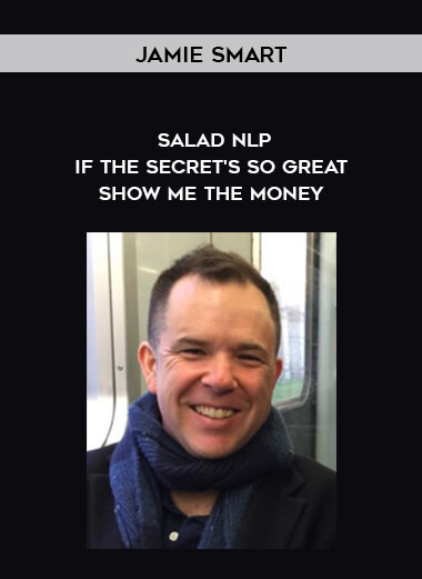 Jamie Smart – Salad NLP – If The Secret’s So Great – Show Me The Money