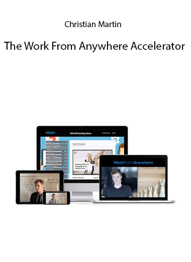 Christian Martin – The Work From Anywhere Accelerator