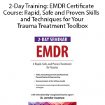 2-Day Training: EMDR Certificate Course: Rapid, Safe and Proven Skills and Techniques for Your Trauma Treatment Toolbox by Jennifer Sweeton