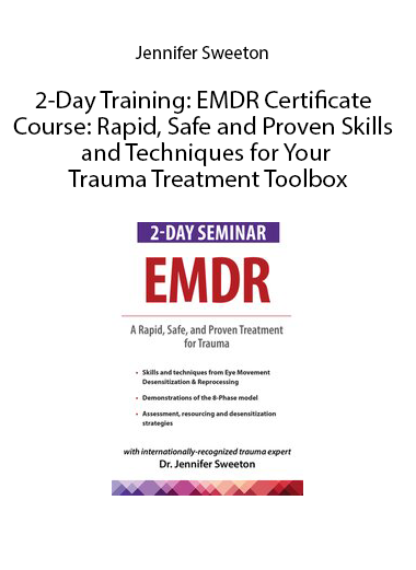2-Day Training: EMDR Certificate Course: Rapid, Safe and Proven Skills and Techniques for Your Trauma Treatment Toolbox by Jennifer Sweeton