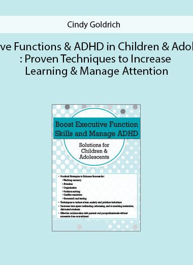 Executive Functions & ADHD in Children & Adolescents: Proven Techniques to Increase Learning & Manage Attention by Cindy Goldrich