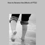 How to Reverse the Effects of PTSD by NICABM