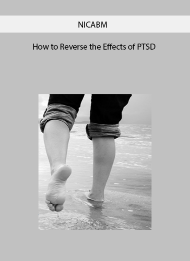 How to Reverse the Effects of PTSD by NICABM