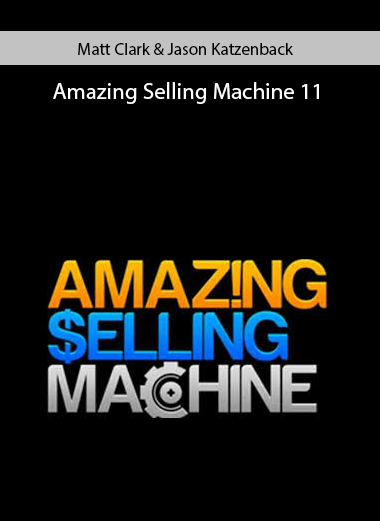 Amazing Selling Machine 11 by Matt Clark & Jason Katzenback
