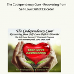 The Codependency Cure - Recovering from Self-Love Deficit Disorder by Ross Rosenberg
