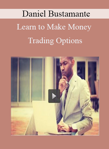 Daniel Bustamante - Learn to Make Money Trading Options Daniel Bustamante - Learn to Make Money Trading Options