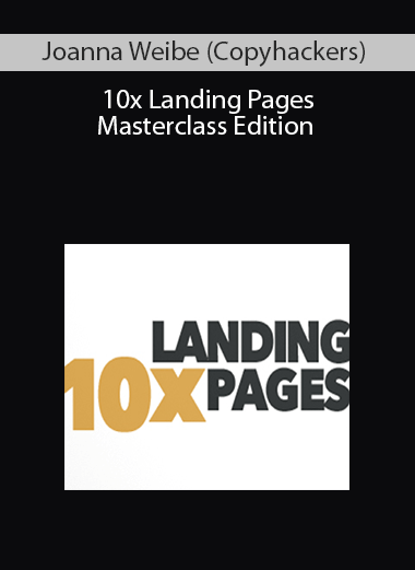 Joanna Weibe (Copyhackers) - 10x Landing Pages Masterclass Edition