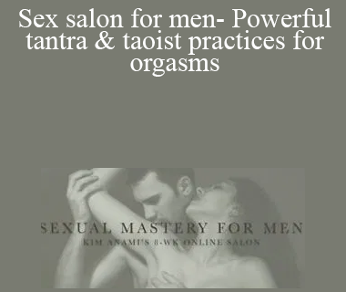 Kim Anami- Sex salon for men- Powerful tantra & taoist practices for orgasms