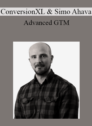 ConversionXL & Simo Ahava - Advanced GTM