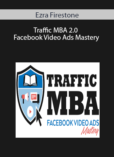 Ezra Firestone – Traffic MBA 2.0 – Facebook Video Ads Mastery