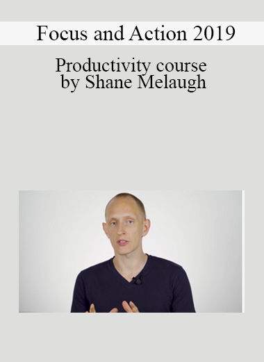Focus and Action 2019 - Productivity course by Shane Melaugh