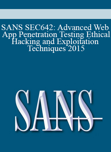 SANS SEC642: Advanced Web App Penetration Testing Ethical Hacking and Exploitation Techniques 2015