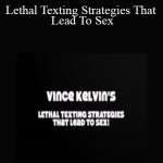 Vince Kelvin - Lethal Texting Strategies That Lead To Sex