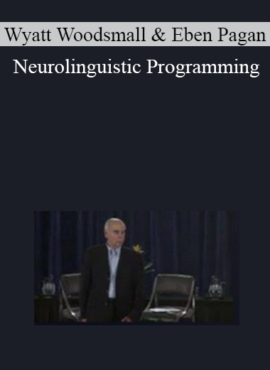 Wyatt Woodsmall & Eben Pagan - Neurolinguistic Programming