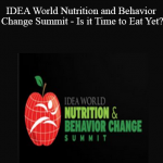IDEA World Nutrition and Behavior Change Summit - Is it Time to Eat Yet?