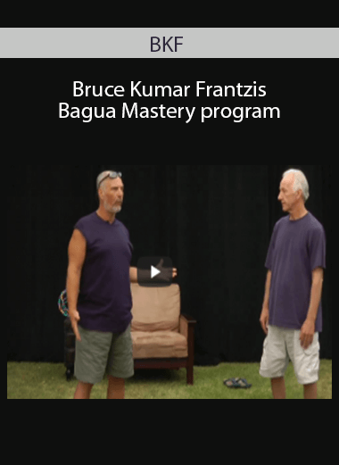 BKF - Bruce Kumar Frantzis - Bagua Mastery program