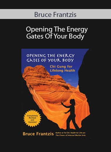 Bruce Frantzis - Opening The Energy Gates Of Your Body