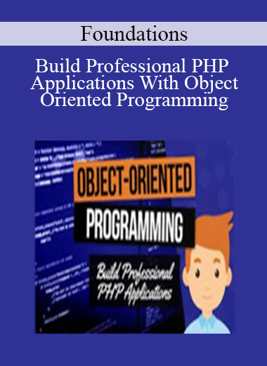 Foundations- Build Professional PHP Applications With Object-Oriented Programming