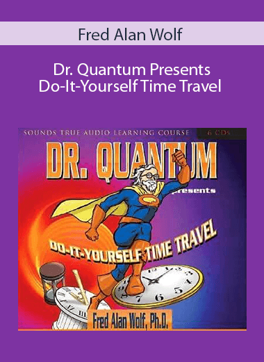Fred Alan Wolf – Dr. Quantum Presents Do-It-Yourself Time Travel