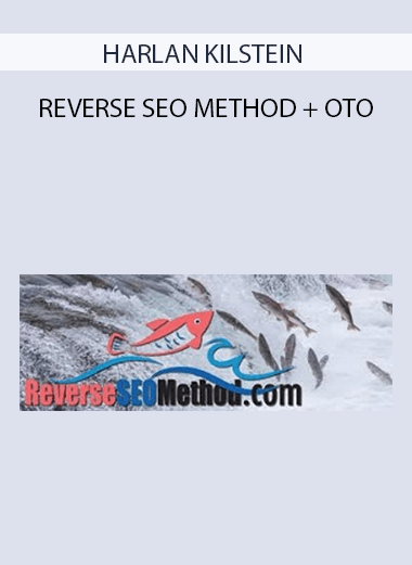 HARLAN KILSTEIN - REVERSE SEO METHOD + OTO