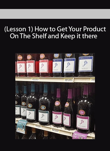 (Lesson 1) How to Get Your Product On The Shelf and Keep it there