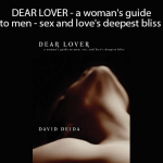 David Deida - DEAR LOVER - a woman's guide to men - sex and love's deepest bliss