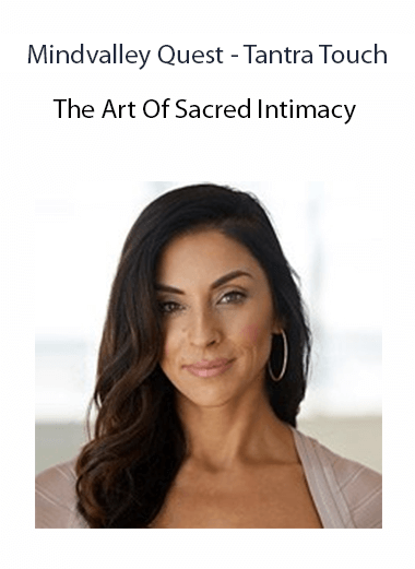 Mindvalley Quest - Tantra Touch - The Art Of Sacred Intimacy