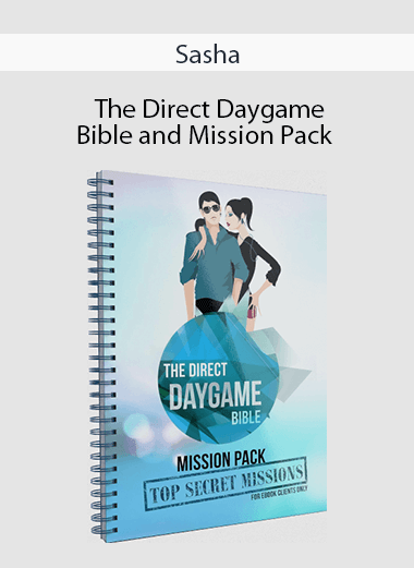 Sasha - The Direct Daygame Bible and Mission Pack
