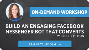 Molly Pittman – How to Build an Engaging Facebook Messenger Bot That Converts Traffic Into Sales
