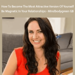 Shelly Bullard - How To Become The Most Attractive Version Of Yourself & Be Magnetic In Your Relationships - Mindbodygreen GB
