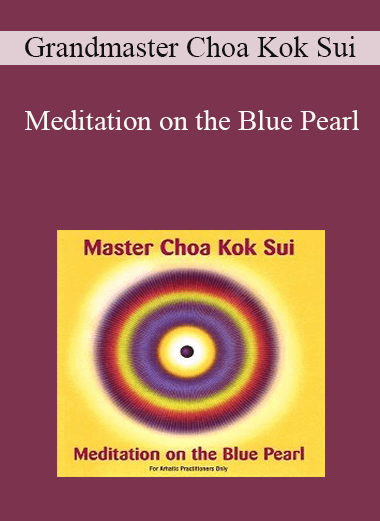 Grandmaster Choa Kok Sui - Meditation on the Blue Pearl