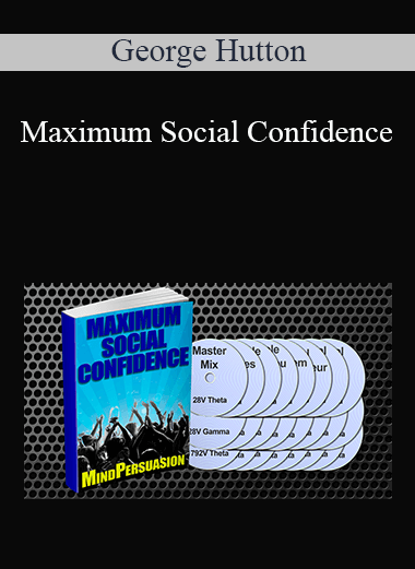 George Hutton - Maximum Social Confidence