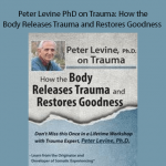 Peter Levine PhD on Trauma: How the Body Releases Trauma and Restores Goodness - Peter Levine