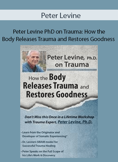Peter Levine PhD on Trauma: How the Body Releases Trauma and Restores Goodness - Peter Levine