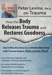 Peter Levine PhD on Trauma: How the Body Releases Trauma and Restores Goodness - Peter Levine