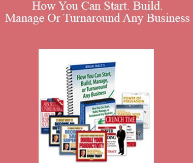 Brian Tracy – How You Can Start. Build. Manage Or Turnaround Any Business