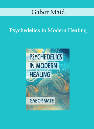 Gabor Maté – Psychedelics in Modern Healing