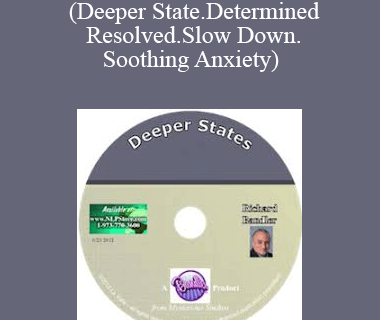 Richard Bandler-(Deeper State.Determined Resolved.Slow Down.Soothing Anxiety)
