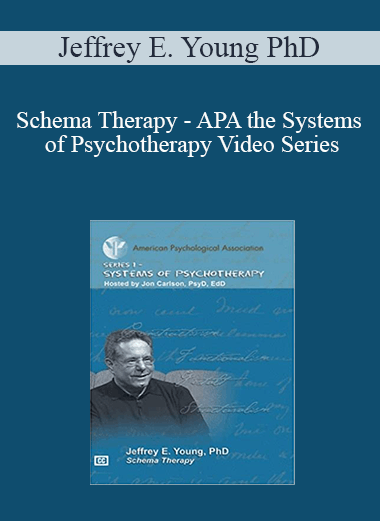 Jeffrey E. Young PhD - Schema Therapy - APA the Systems of Psychotherapy Video Series