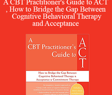 Joseph Ciarrochi - A CBT Practitioner's Guide to ACT