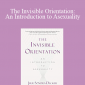 Julie Sondra Decker - The Invisible Orientation: An Introduction to Asexuality