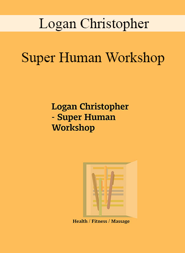 Logan Christopher - Super Human Workshop