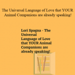 Lori Spagna - The Universal Language of Love that YOUR Animal Companions are already speaking!