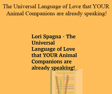 Lori Spagna - The Universal Language of Love that YOUR Animal Companions are already speaking!
