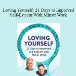 Louise Hay - Loving Yourself: 21 Days to Improved Self-Esteem With Mirror Work