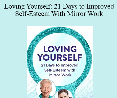 Louise Hay - Loving Yourself: 21 Days to Improved Self-Esteem With Mirror Work